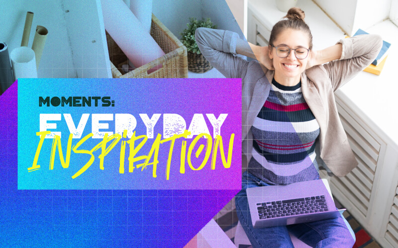 Moments: Everyday Inspiration